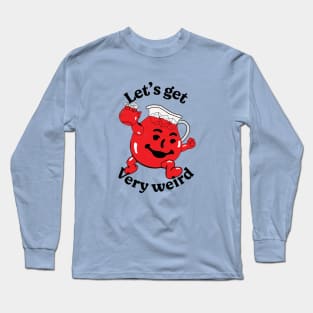 Let's get very weird Long Sleeve T-Shirt